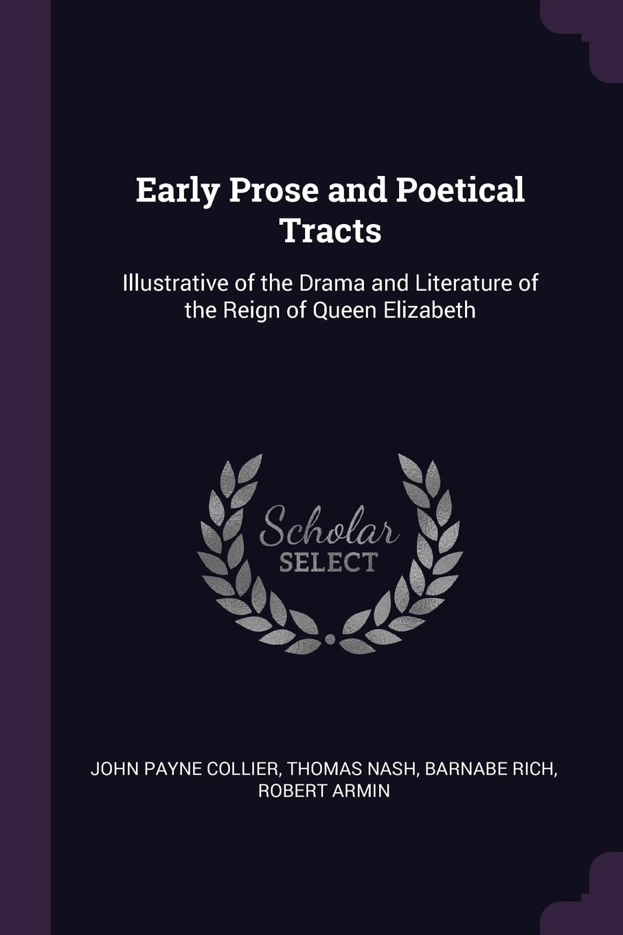 Early Prose and Poetical Tracts Illustrative of the Drama and Literature of the Reign of Queen Elizabeth