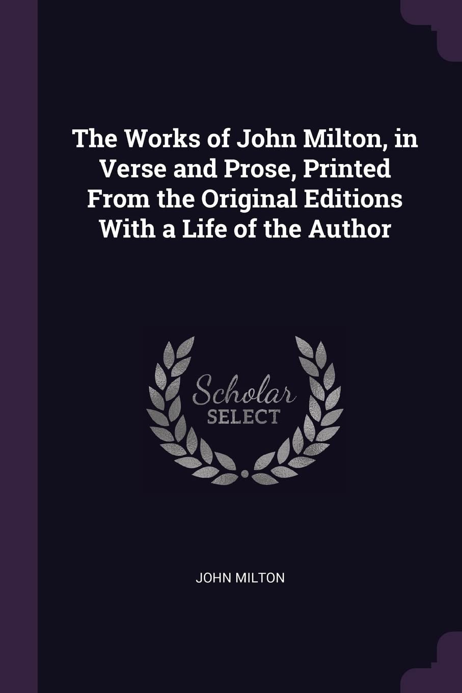 The Works Of John Milton, In Verse And Prose, Printed From The Original Editions With A Life Of The Author