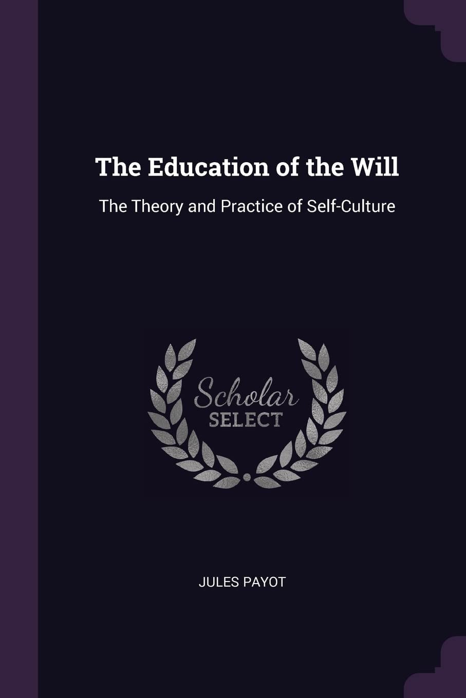 The Education of the Will; the Theory and Practice of Self-Culture