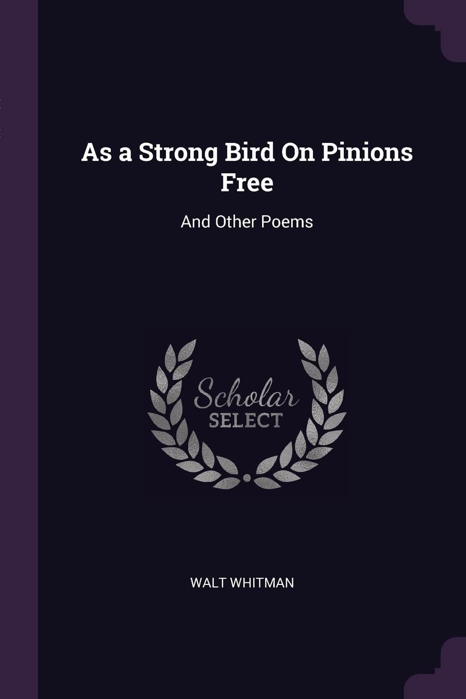 As a Strong Bird on Pinions Free and Other Poems