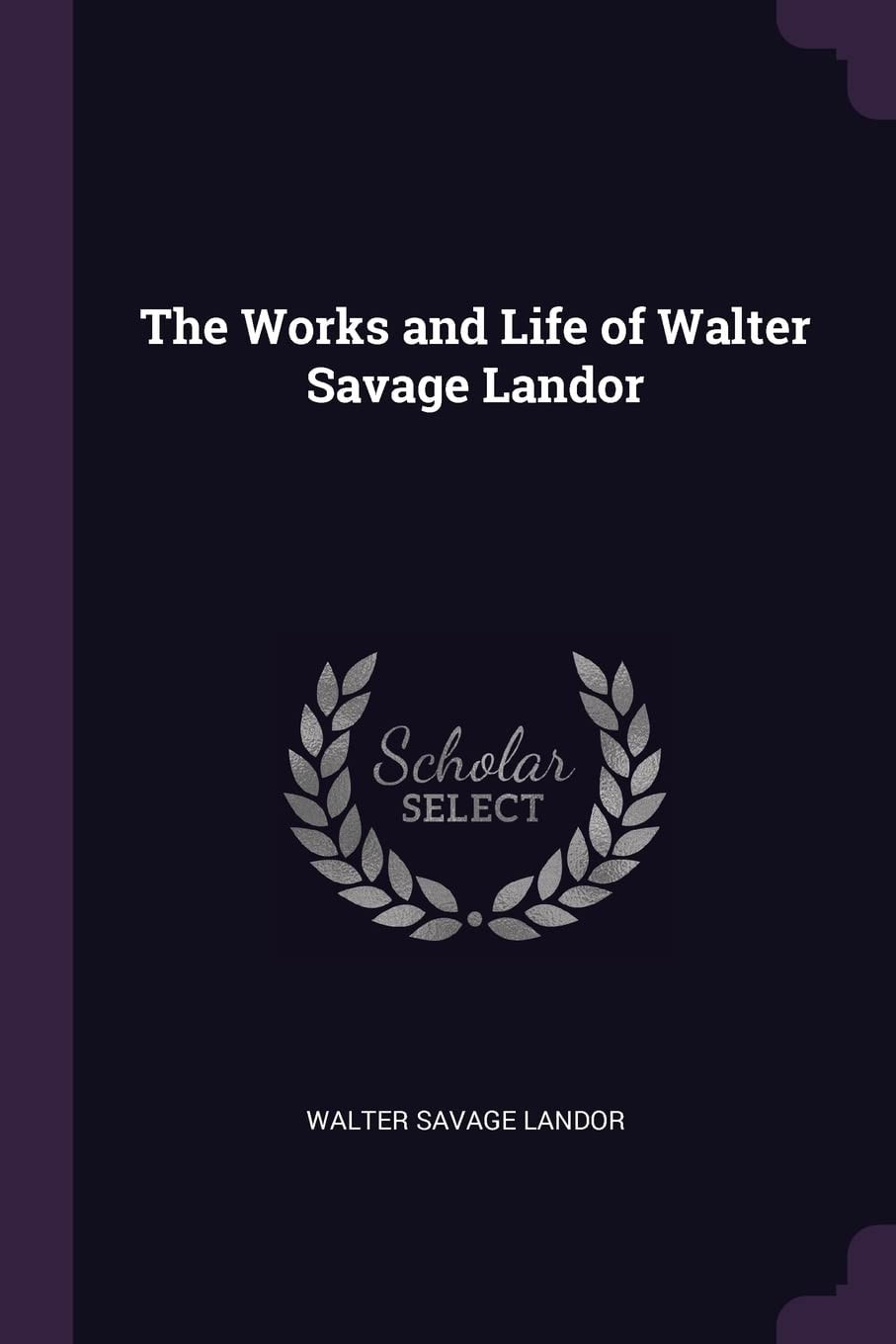 The Works and Life of Walter Savage Landor