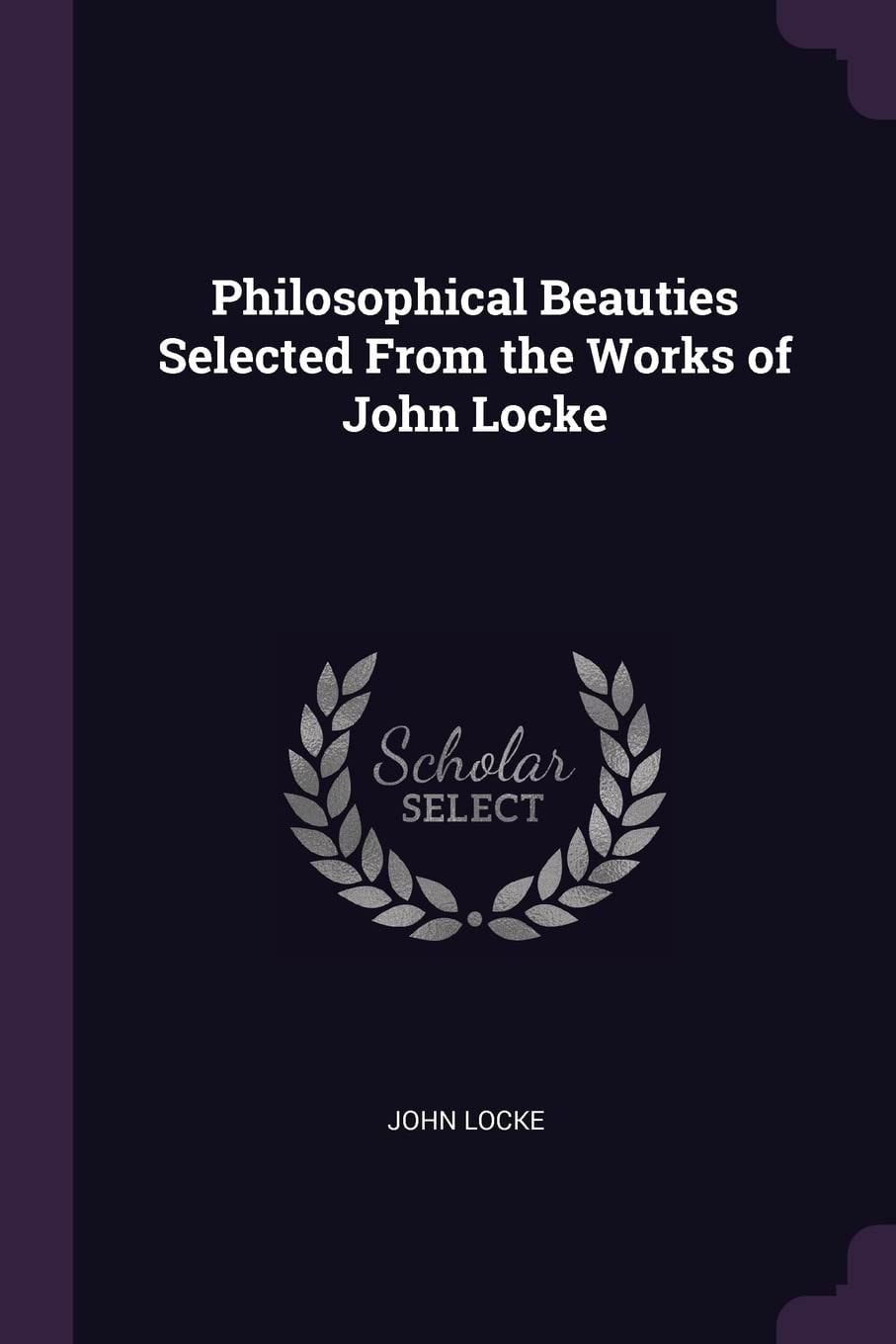Philosophical Beauties Selected From the Works of John Locke