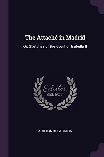 The Attaché in Madrid Or, Sketches of the Court of Isabella II