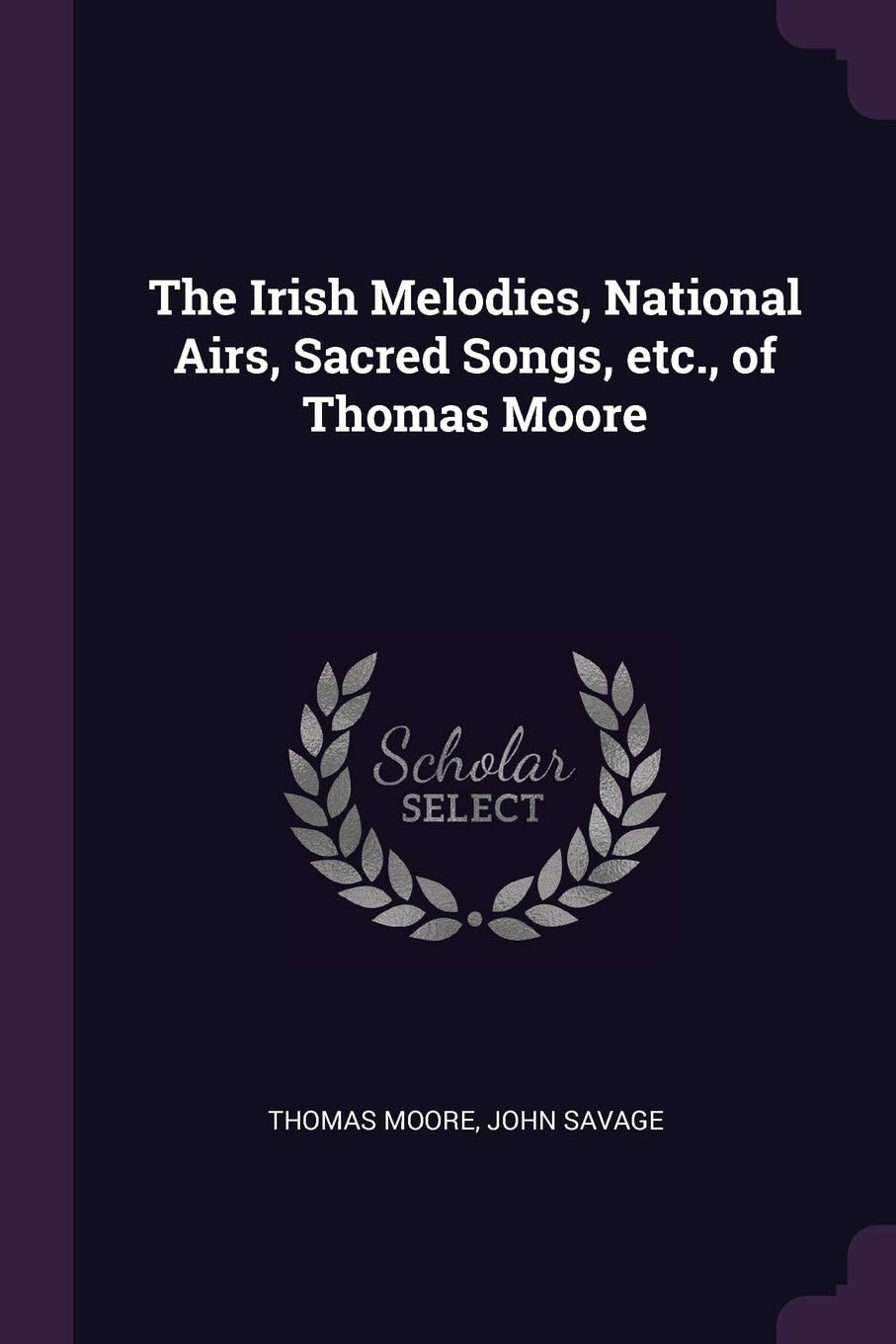 The Irish Melodies, National Airs, Sacred Songs, Etc. , of Thomas Moore