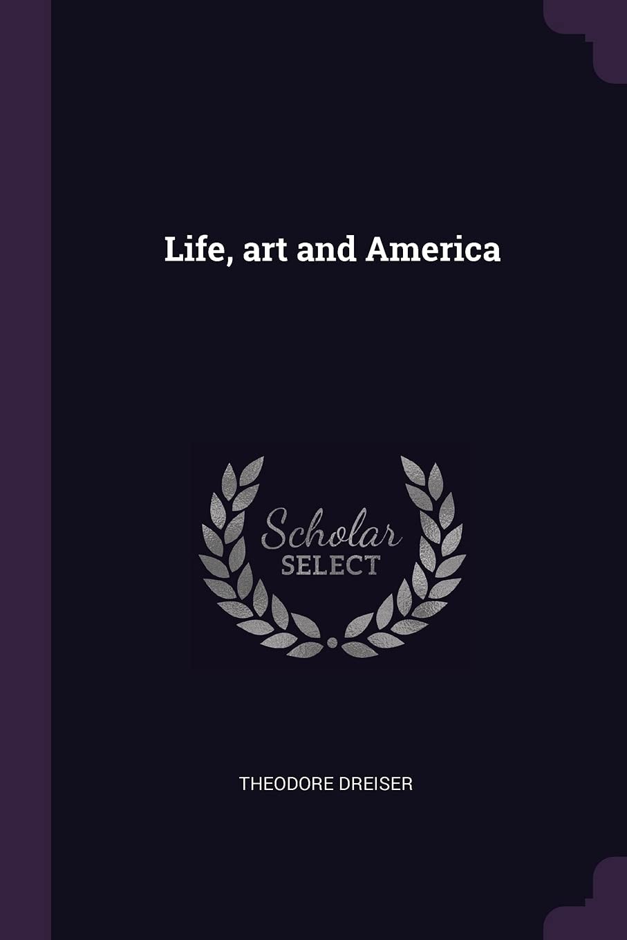 Life, Art and America (Classic Reprint)