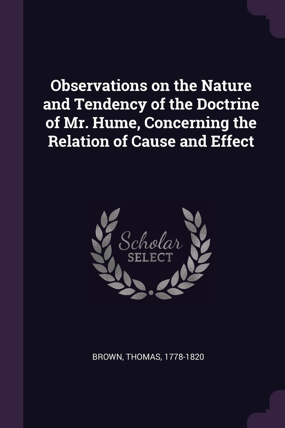 Observations on the Nature and Tendency of the Doctrine of Mr. Hume, Concerning the Relation of Cause and Effect