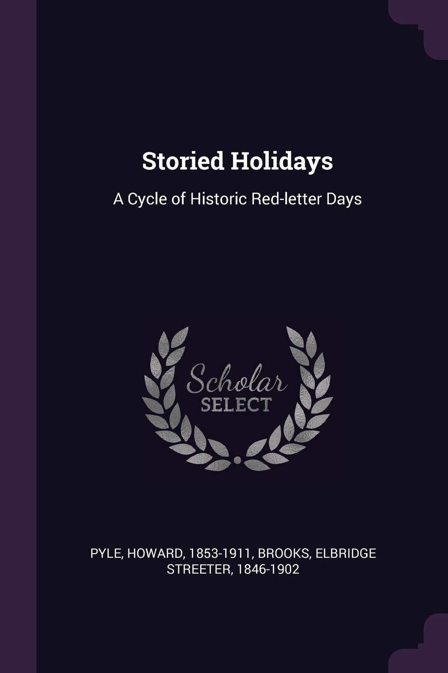 Storied Holidays A Cycle of Historic Red-letter Days
