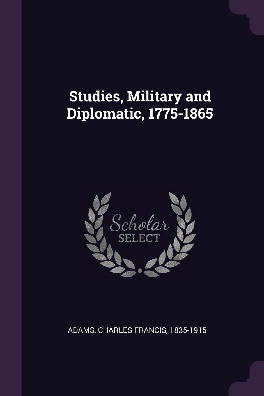 Studies Military and Diplomatic, 1775-1865