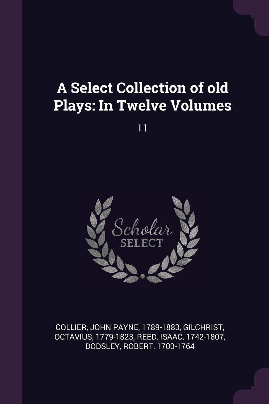 A Select Collection of Old Plays In Twelve Volumes: 11