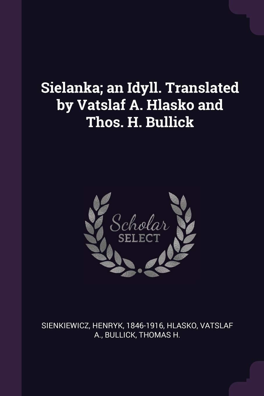 Sielanka; An Idyll. Translated by Vatslaf A. Hlasko and Thos. H. Bullick