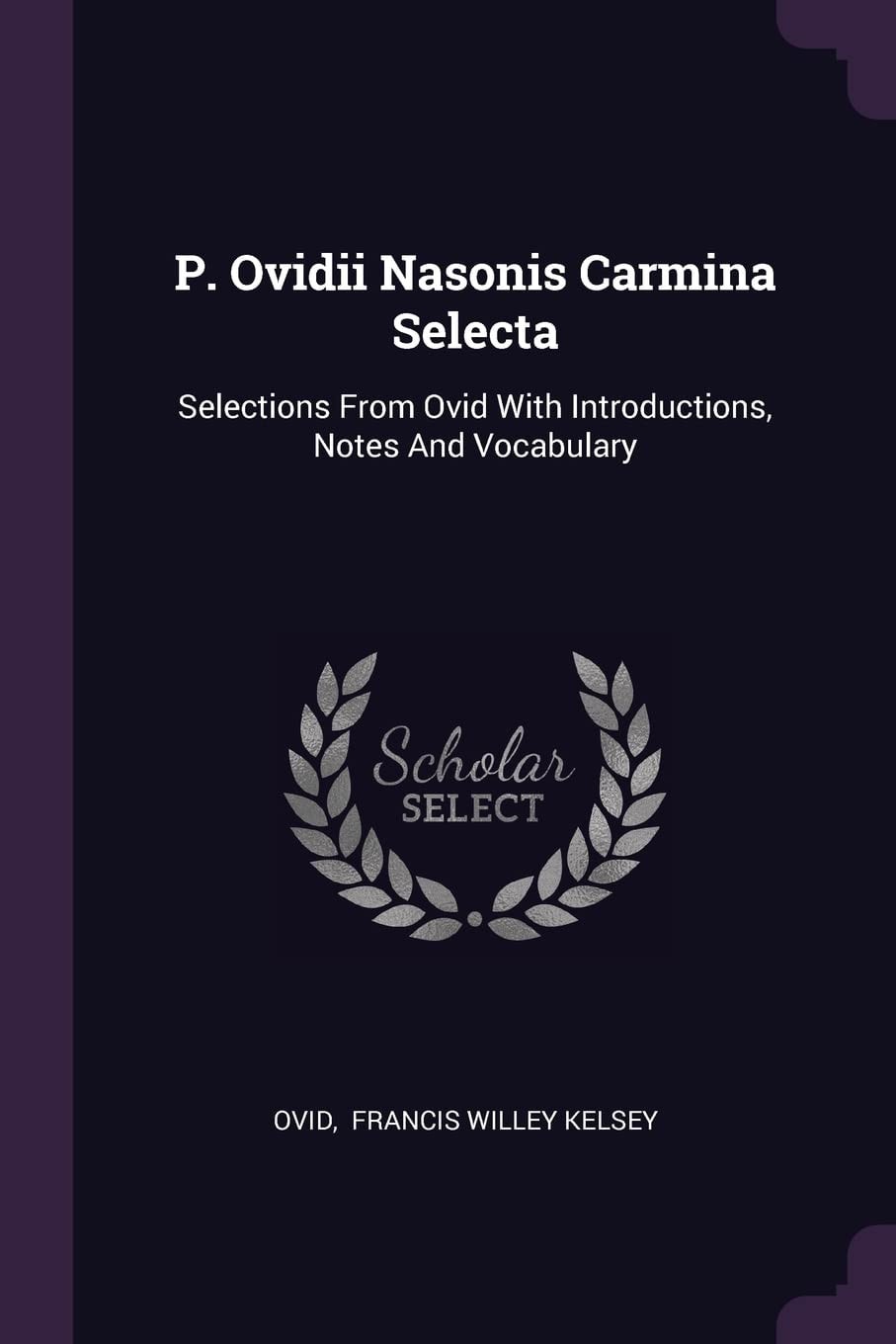 P. Ovidii Nasonis Carmina Selecta Selections From Ovid With Introductions, Notes And Vocabulary
