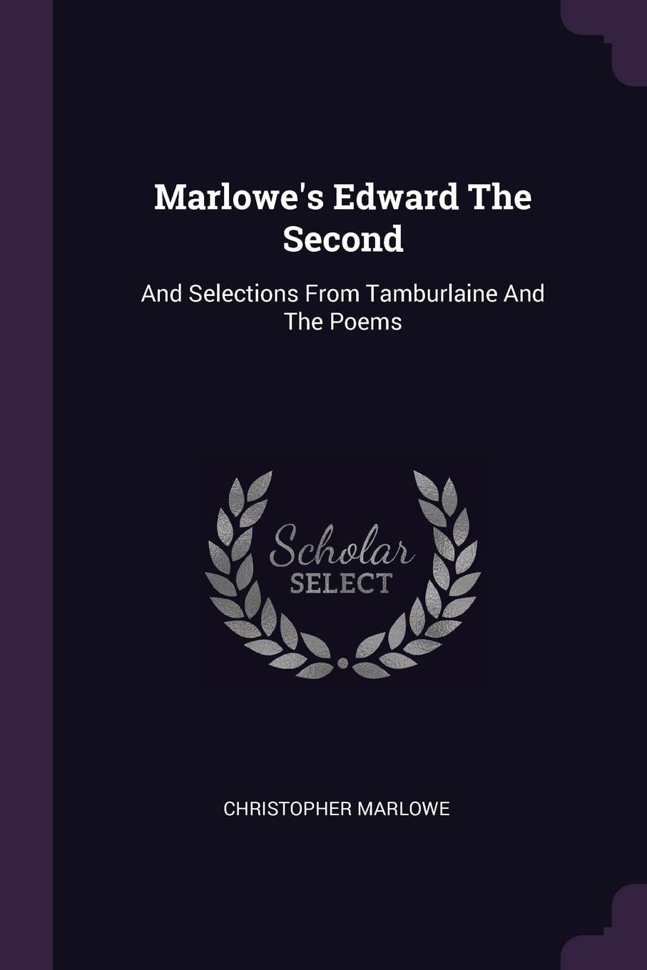 Marlowe's Edward The Second And Selections From Tamburlaine And The Poems