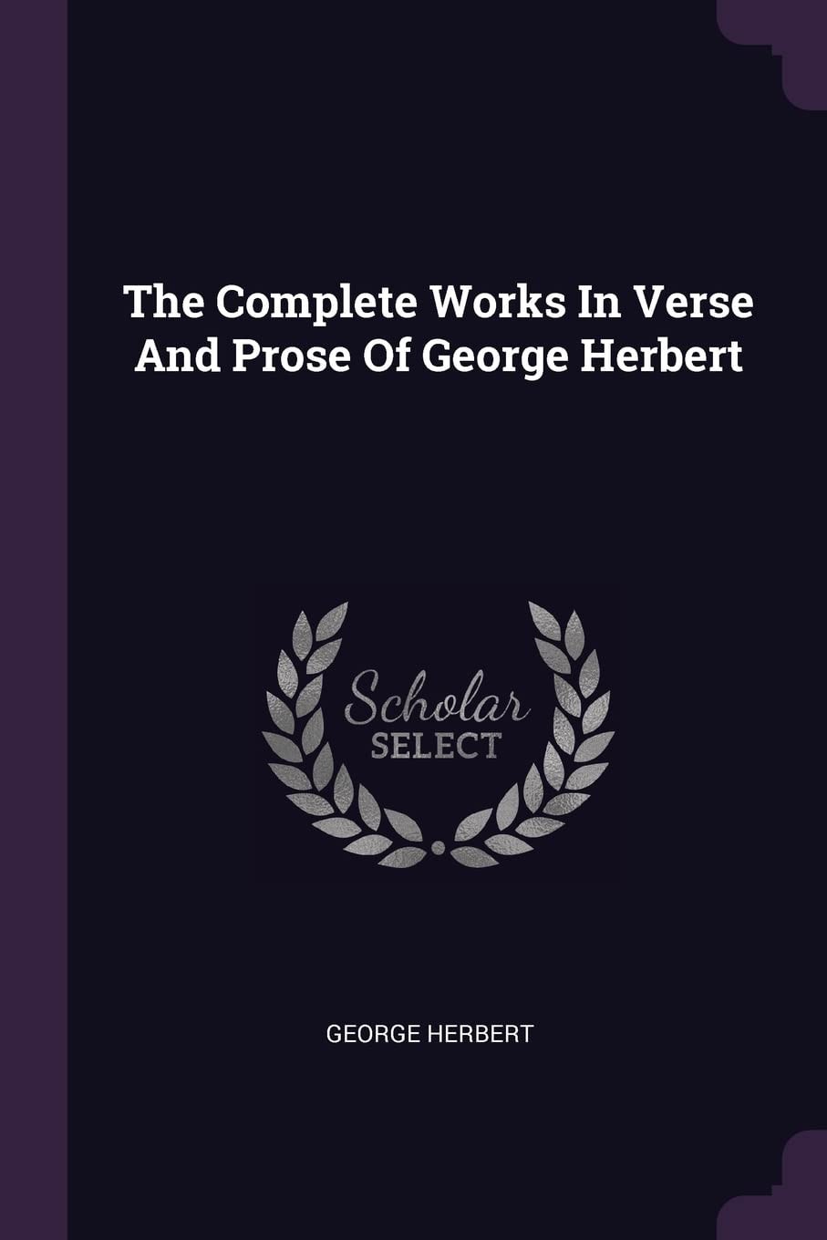 The Complete Works in Verse and Prose of George Herbert
