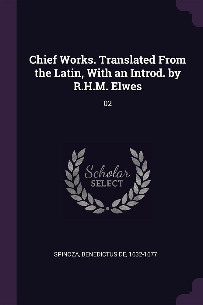 Chief Works. Translated from the Latin, with an Introd. by R. H. M. Elwes 02
