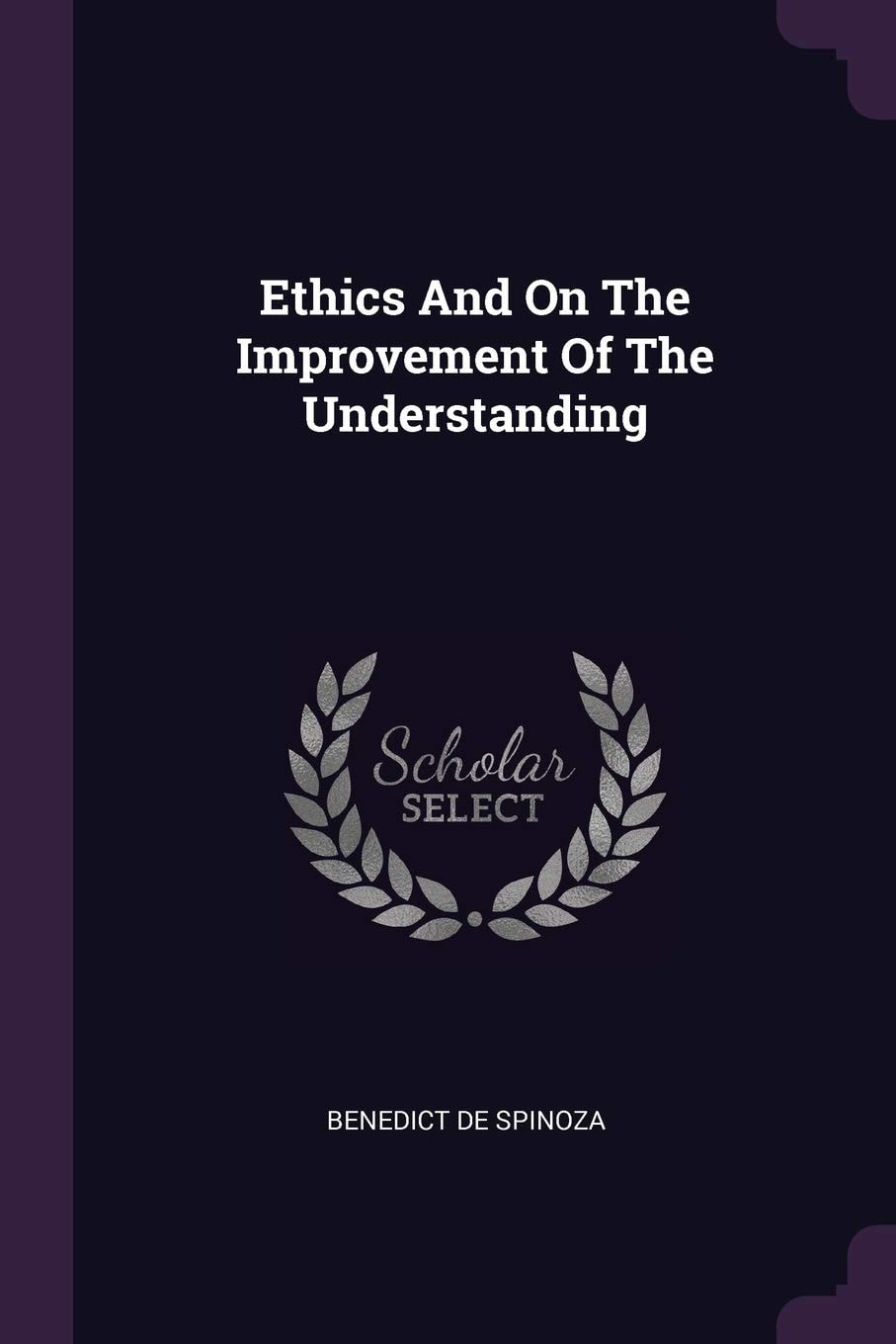Ethics And On The Improvement Of The Understanding