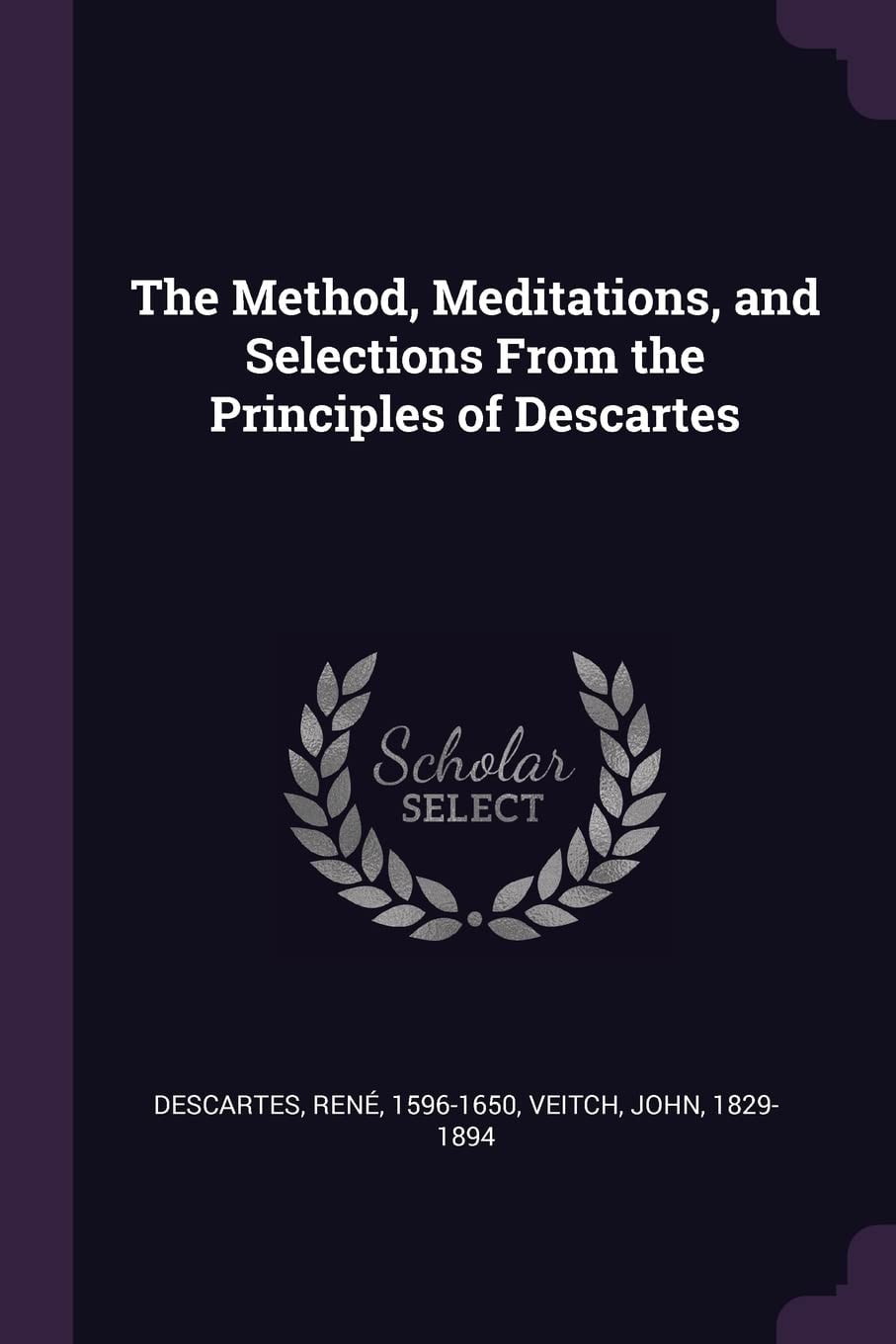 The Method, Meditations, and Selections From the Principles of Descartes
