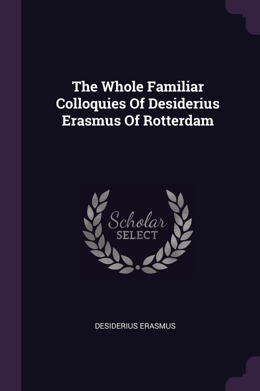 The Whole Familiar Colloquies of Desiderius Erasmus of Rotterdam