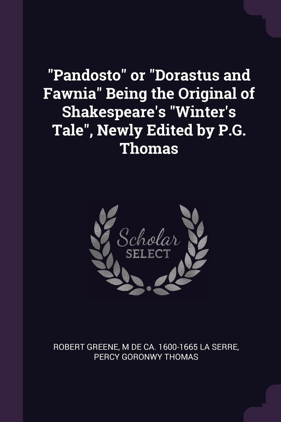 Pandosto Or Dorastus and Fawnia Being the Original of Shakespeare's Winter's Tale , Newly Edited by P G Thomas