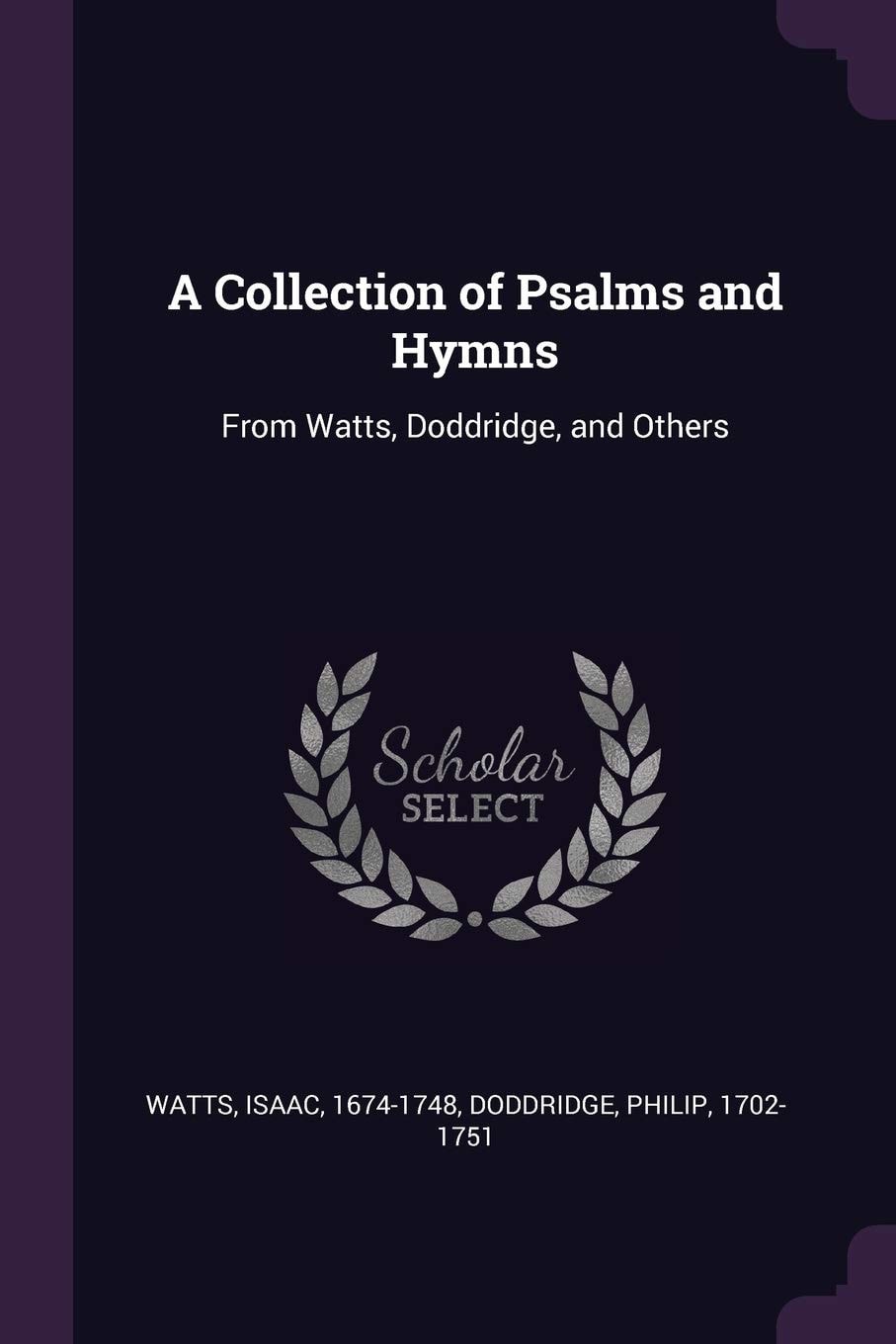 A Collection of Psalms and Hymns From Watts, Doddridge, and Others