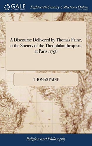 A discourse delivered by Thomas Paine, at the Society of the Theophilanthropists, at Paris, 1798