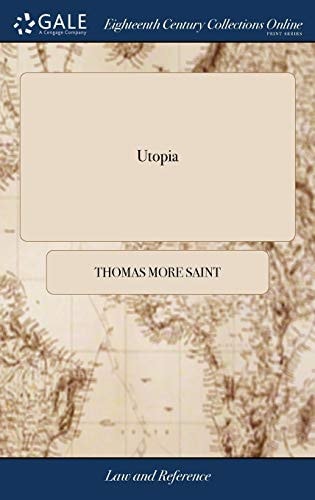 Utopia: containing an impartial history of the manners, customs, polity, government, &c. of that island. Written in Latin by Sir Thomas More