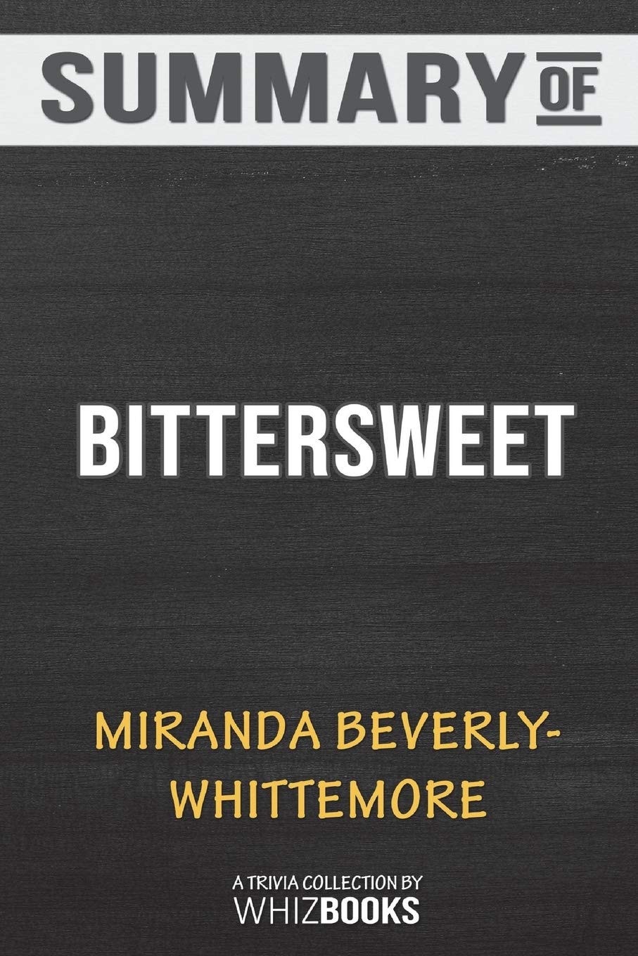 Summary of Bittersweet A Novel by Miranda Beverly-Whittemore: Trivia/Quiz for Fans