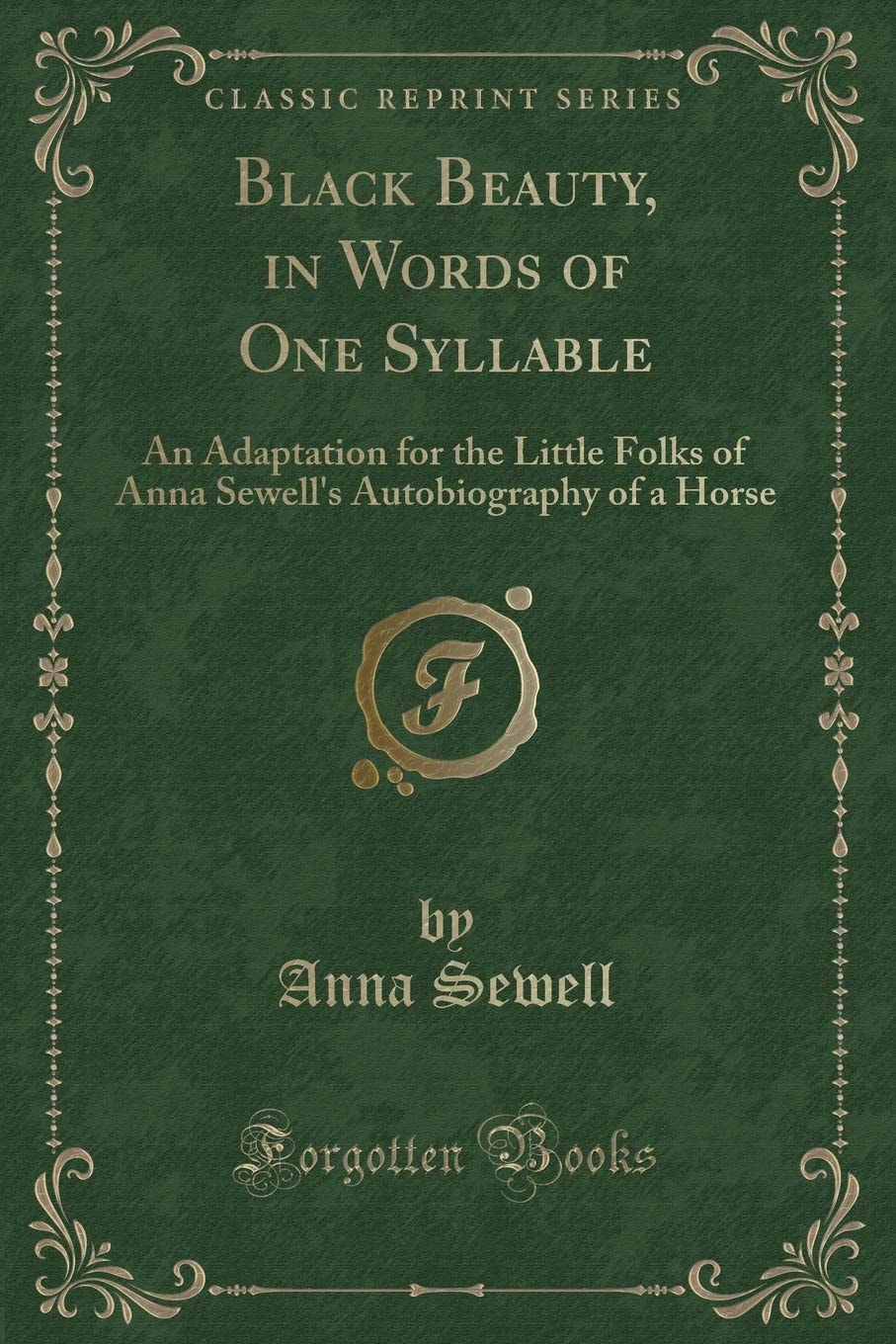 Black Beauty, in Words of One Syllable An Adaptation for the Little Folks of Anna Sewell's Autobiography of a Horse (Classic Reprint)