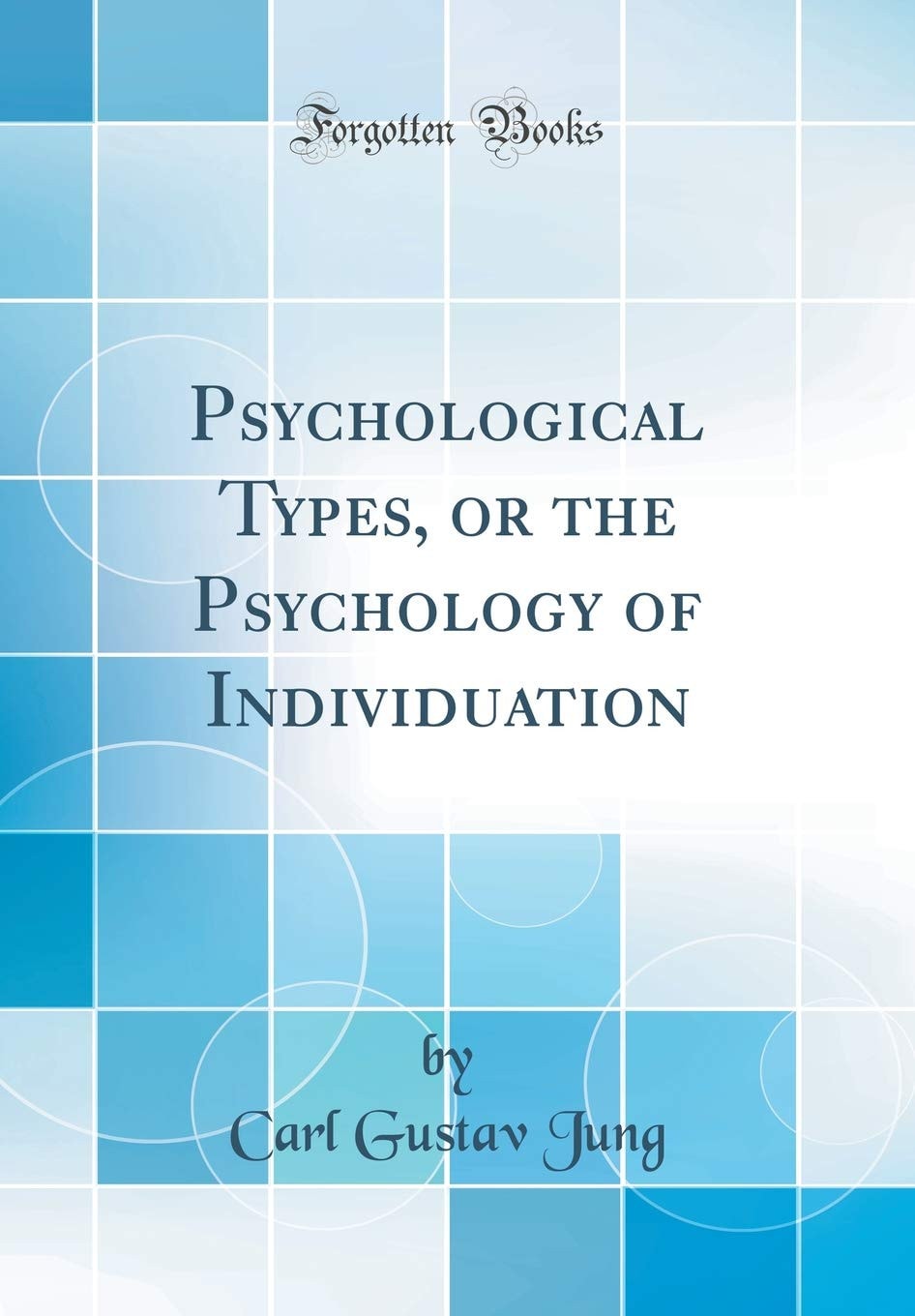 Psychological Types, Or the Psychology of Individuation (Classic Reprint)