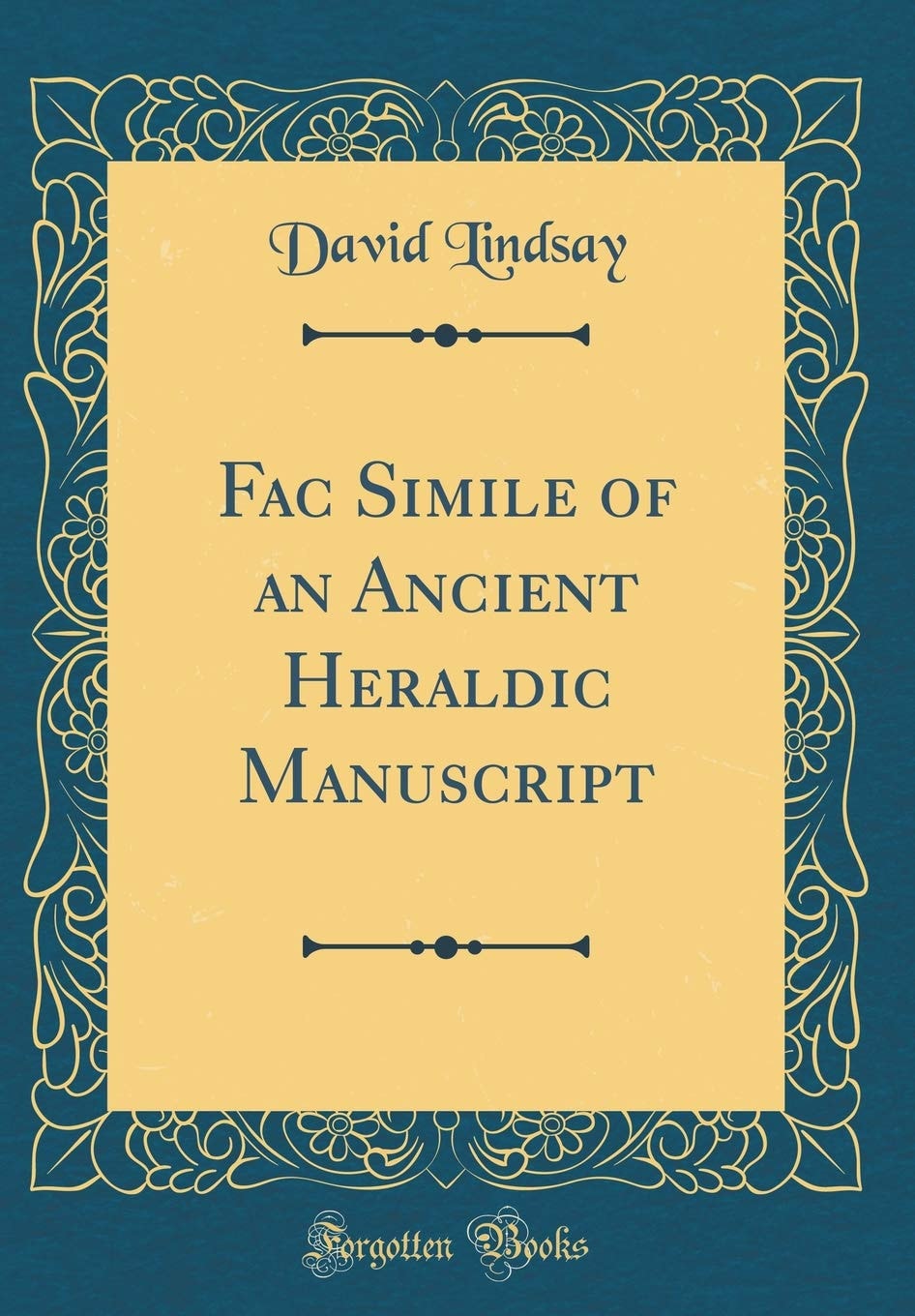Fac Simile of an Ancient Heraldic Manuscript (Classic Reprint)