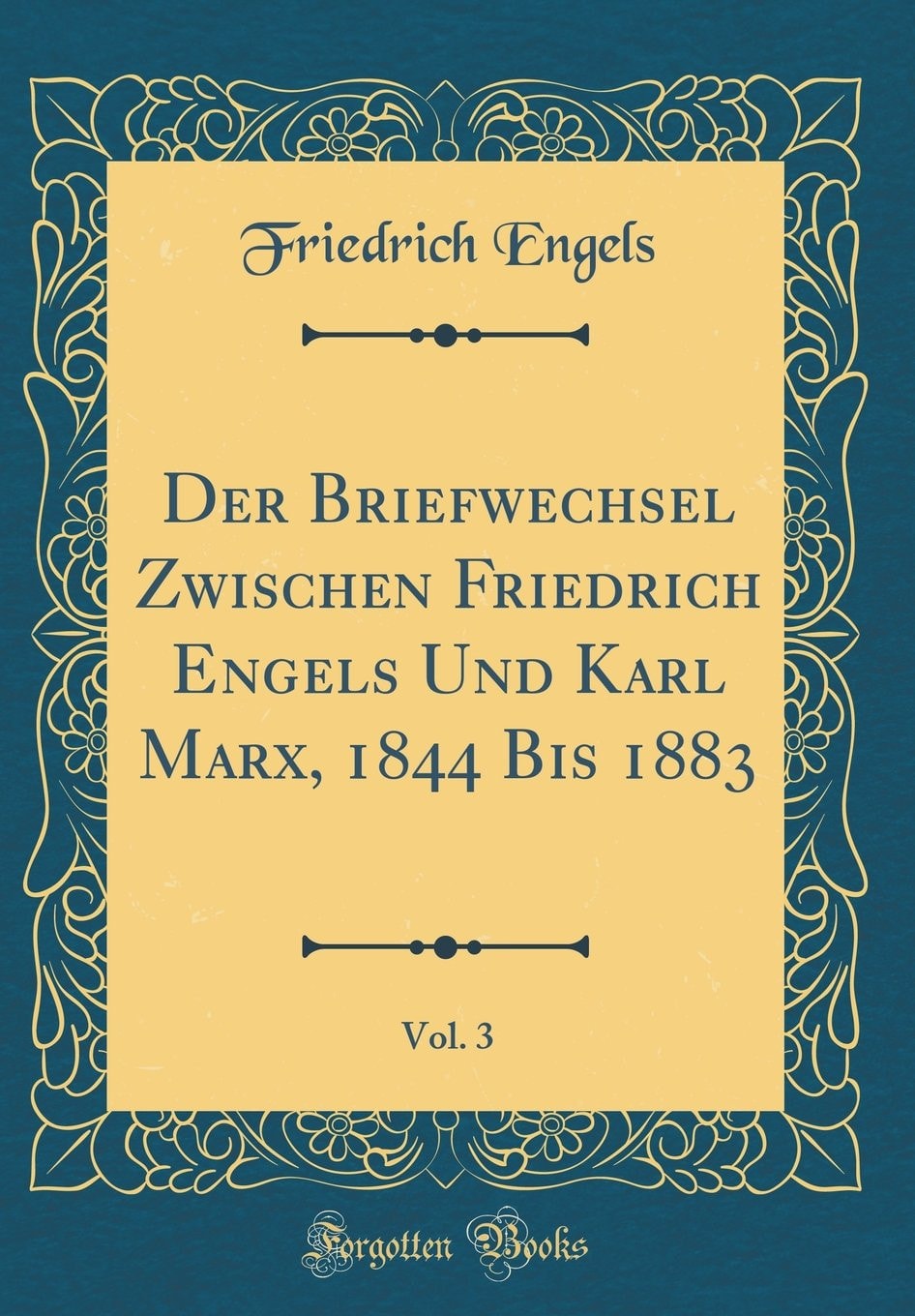 Der Briefwechsel Zwischen Friedrich Engels Und Karl Marx, 1844 Bis 1883, Vol. 3 (Classic Reprint)