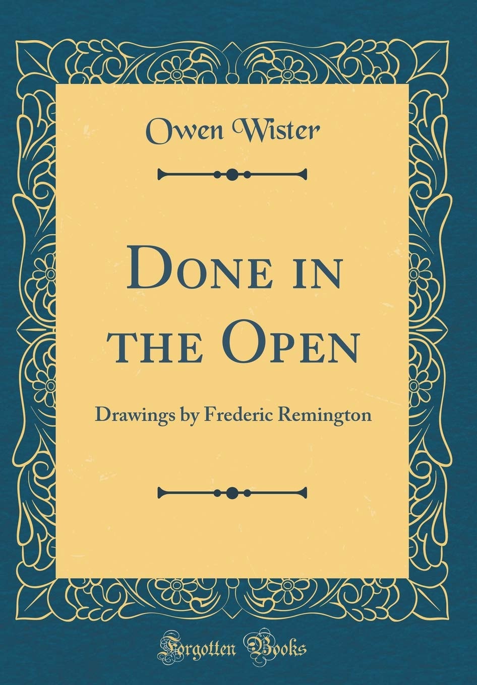 Done in the Open Drawings by Frederic Remington (Classic Reprint)