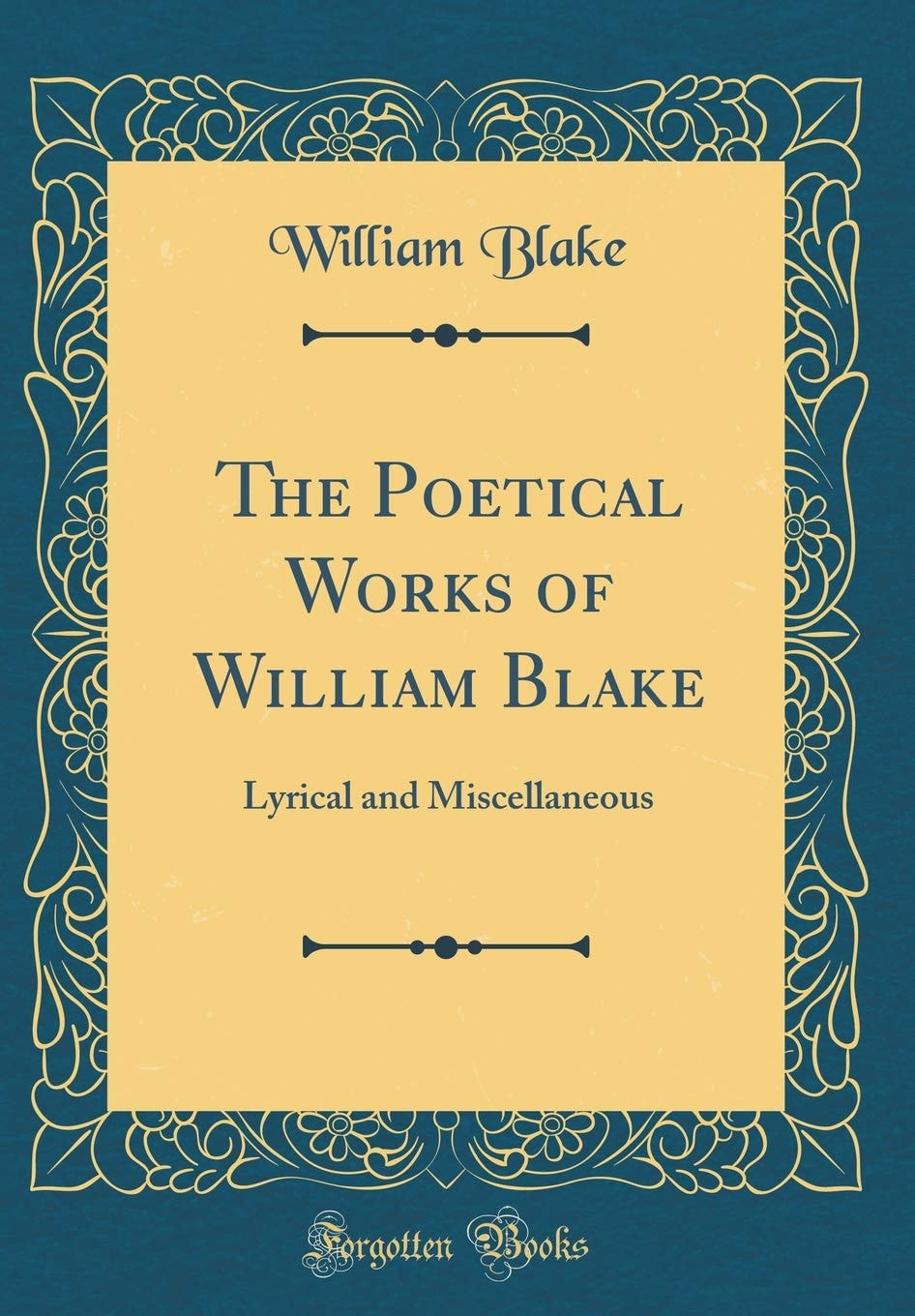 The Poetical Works of William Blake Lyrical and Miscellaneous