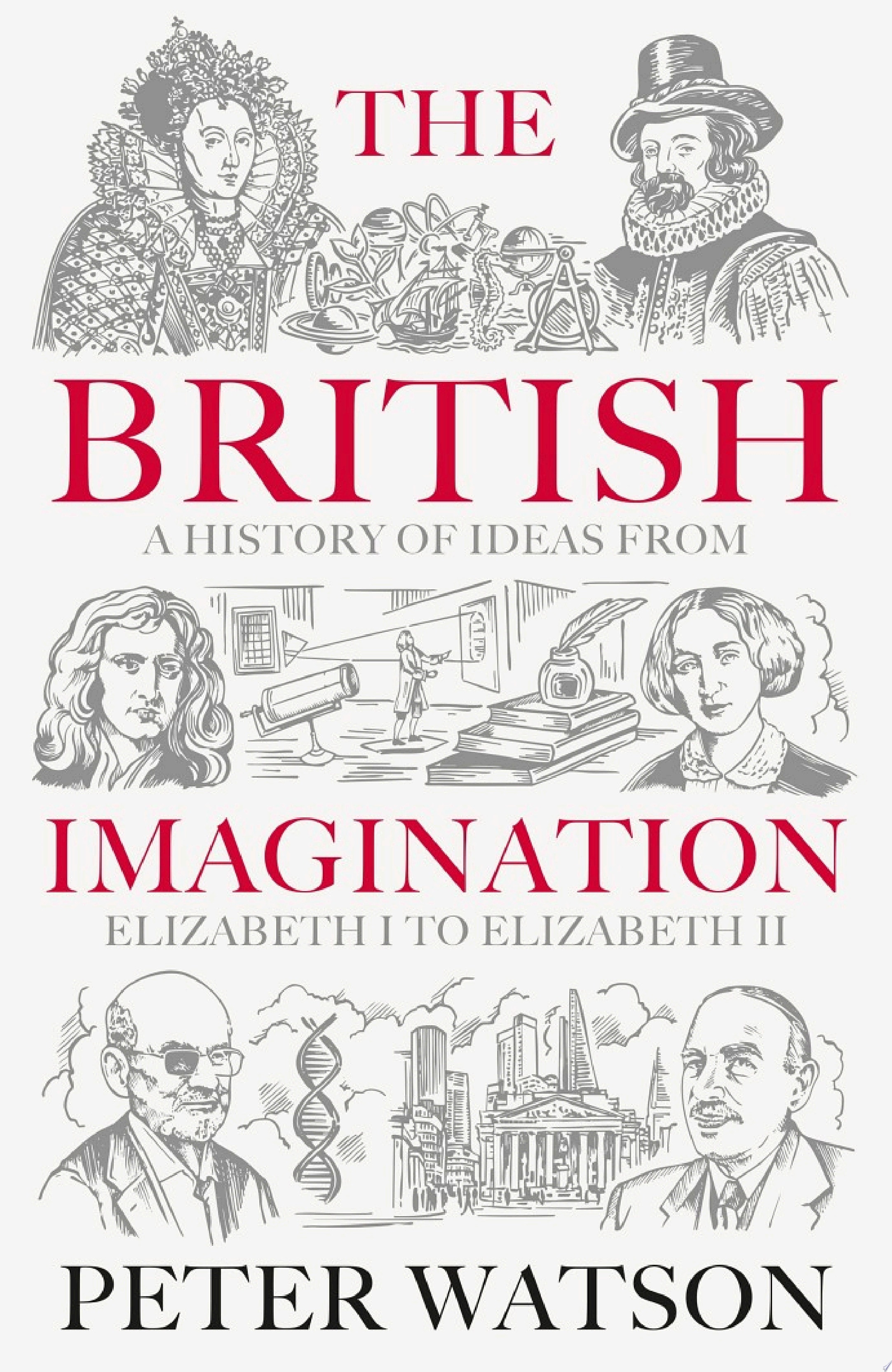 The British Imagination A History of Ideas from Elizabeth I to Elizabeth II