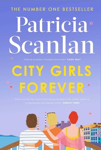 City Girls Forever Warmth, Wisdom and Love on Every Page - If You Treasured Maeve Binchy, Read Patricia Scanlan