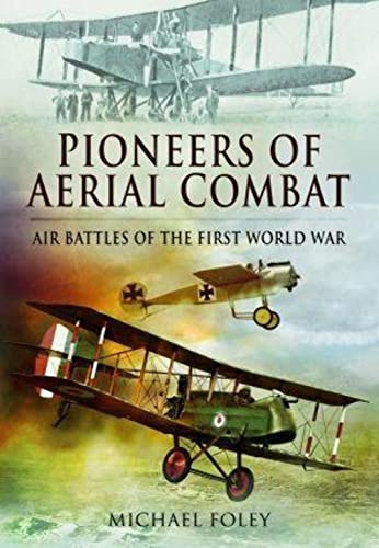 Pioneers of Aerial Combat Air Battles of the First World War