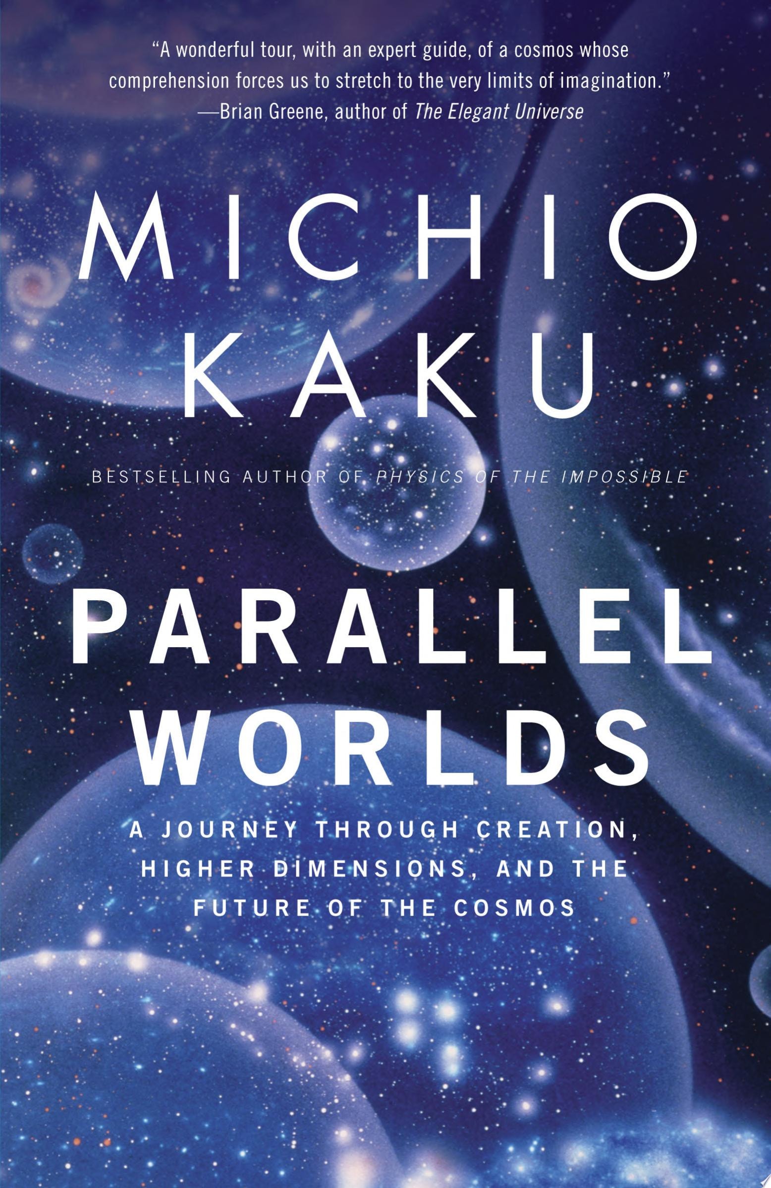 Parallel Worlds A Journey Through Creation, Higher Dimensions, and the Future of the Cosmos