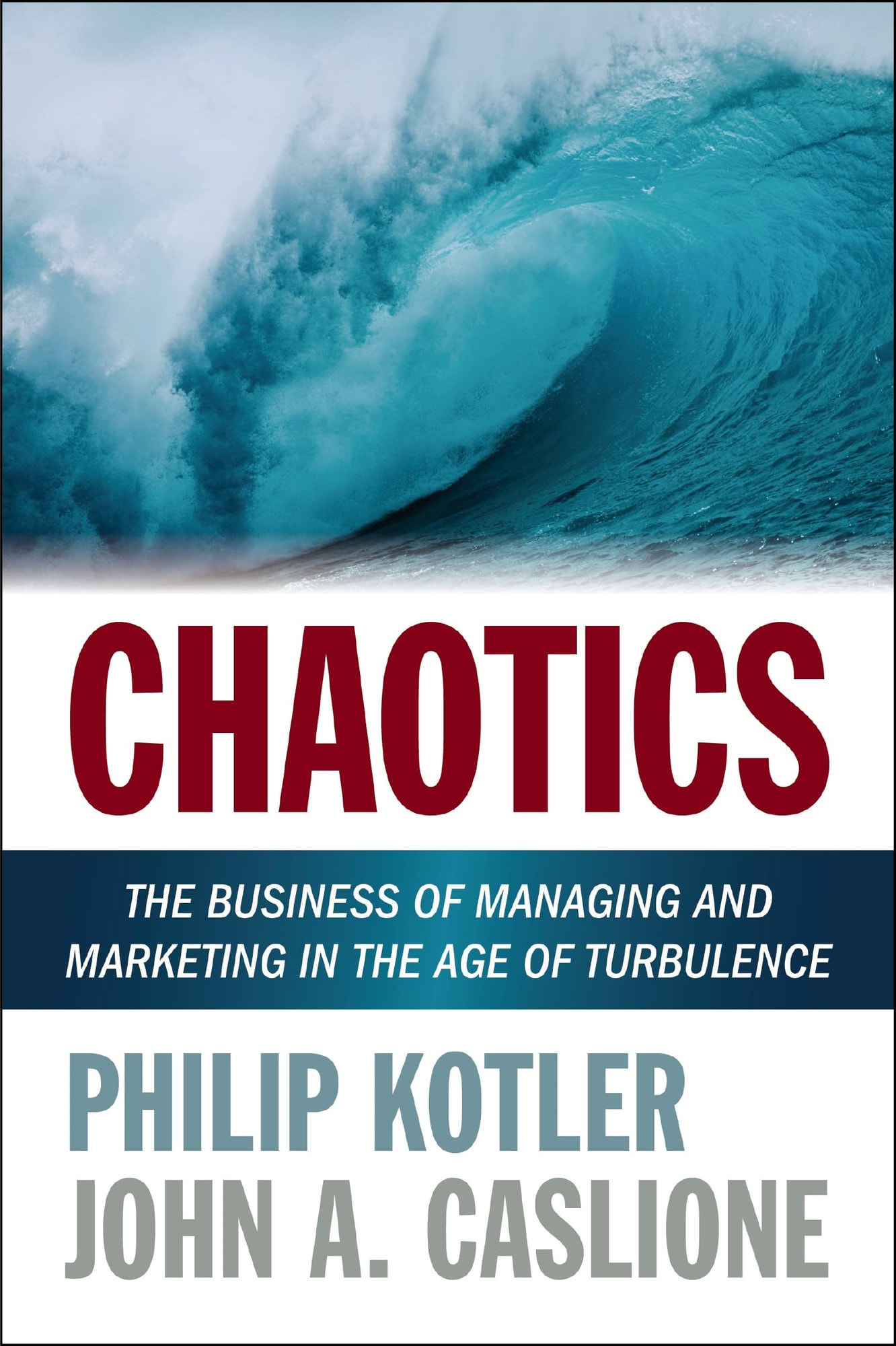 Chaotics: The Business of Managing and Marketing in The Age of Turbulence