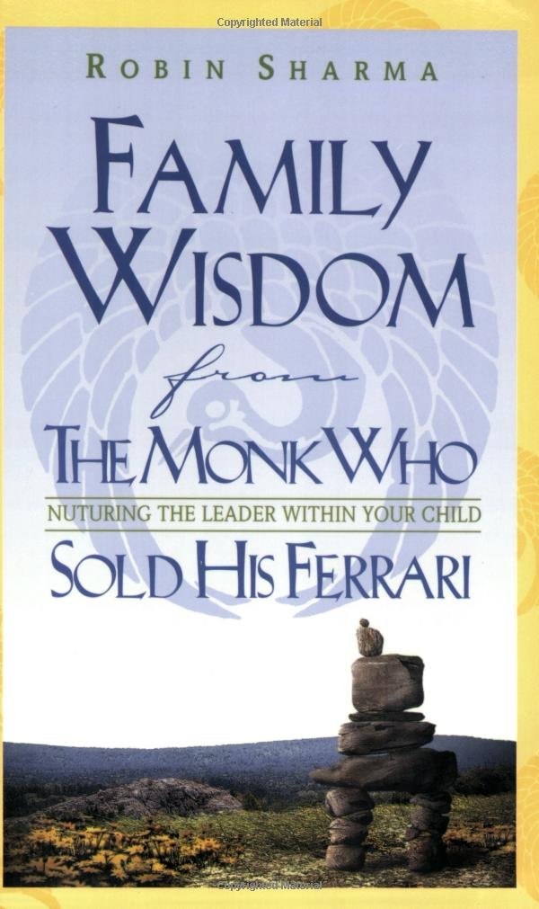 Family Wisdom from the Monk who Sold His Ferrari Nurturing the Leader Within Your Child