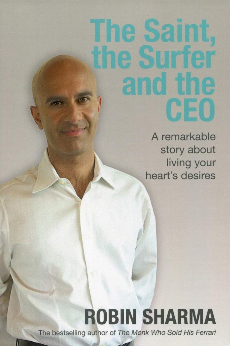 The Saint, the Surfer, and the CEO A Remarkable Story about Living Your Heart's Desires