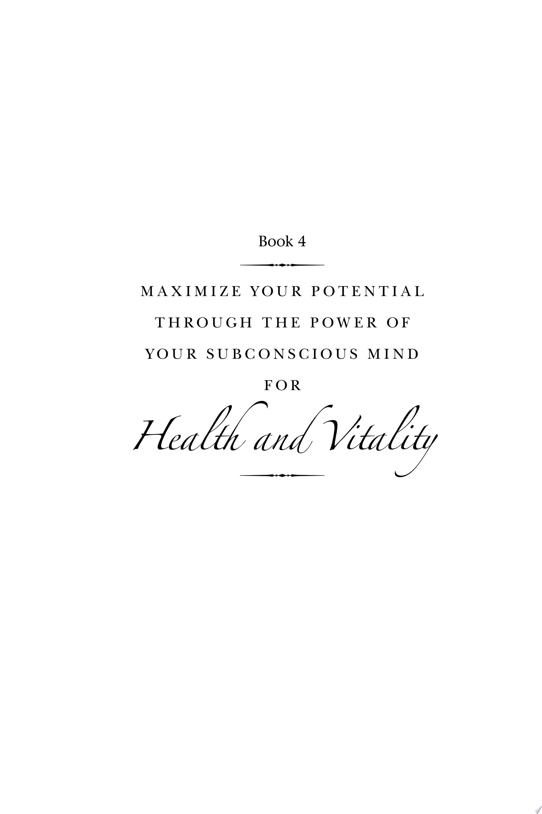 Maximize Your Potential Through the Power of Your Subconscious Mind for Health and Vitality
