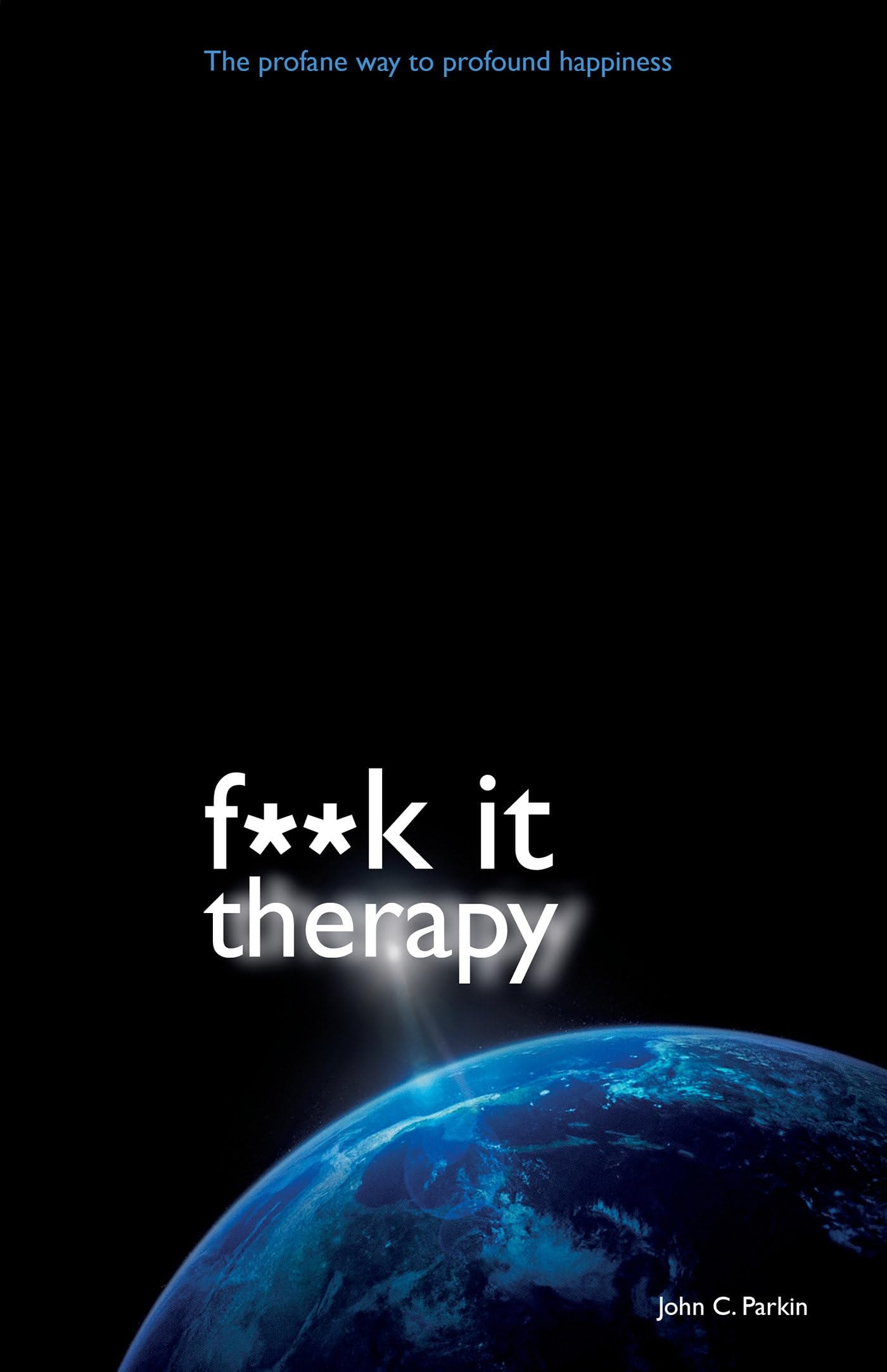 F**K It Therapy The Profane Way to Profound Happiness