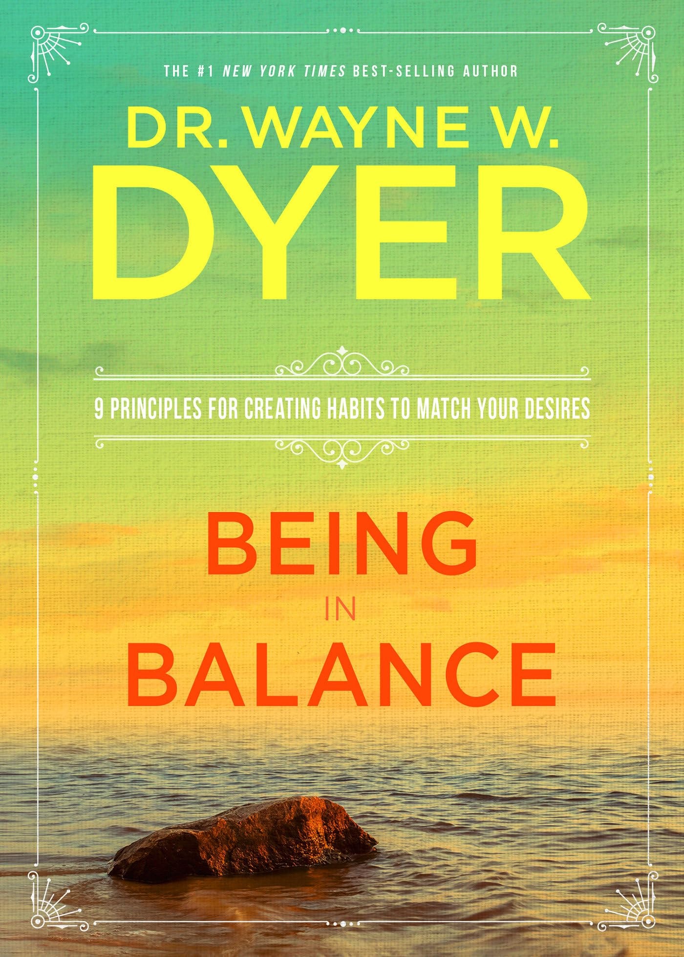 Being in Balance 9 Principles for Creating Habits to Match Your Desires