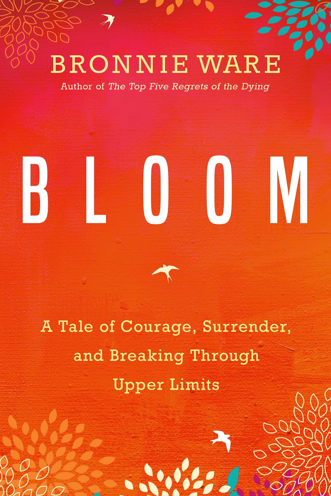 Bloom A Tale of Courage, Surrender and Breaking Through Upper Limits
