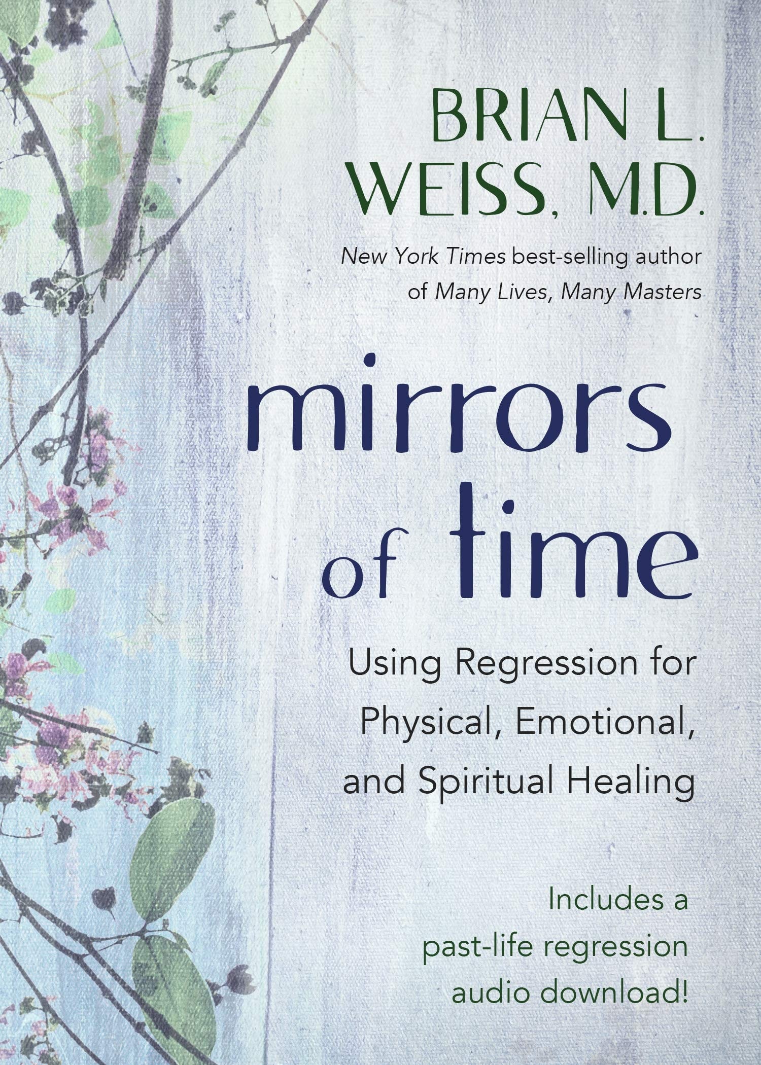 Mirrors of Time Using Regression for Physical, Emotional, and Spiritual Healing