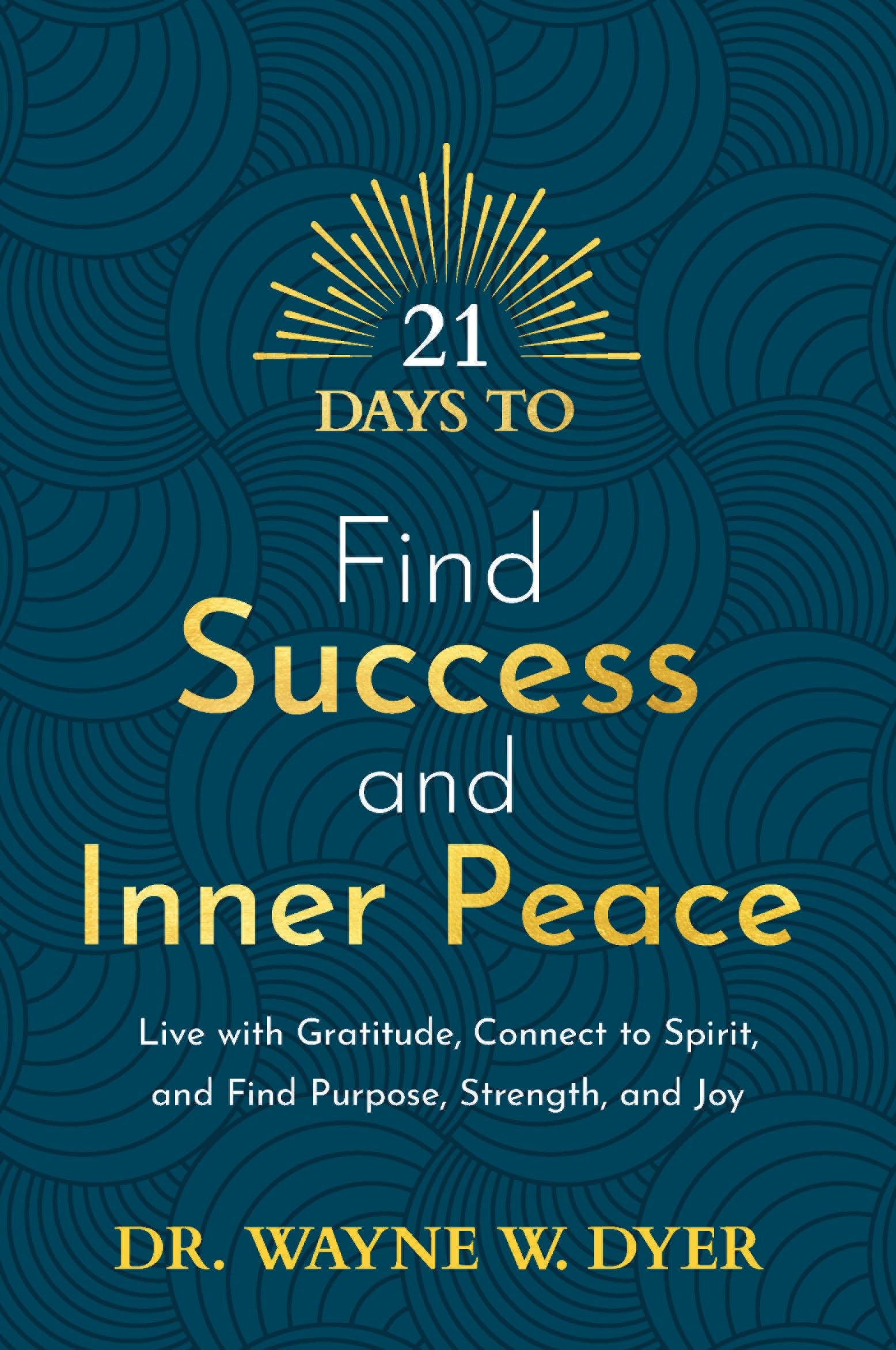 21 Days to Find Success and Inner Peace Live with Gratitude, Connect to Spirit, and Find Purpose, Strength, and Joy