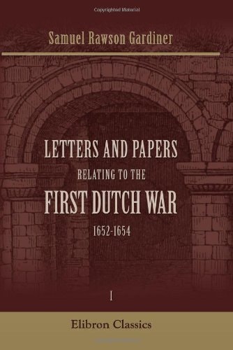 Letters and Papers Relating to the First Dutch War, 1652-1654