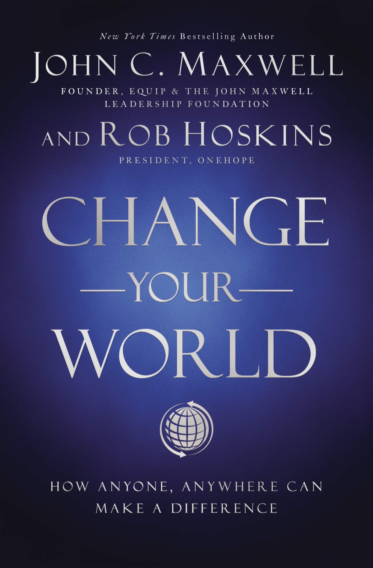 Change Your World How Anyone, Anywhere Can Make a Difference