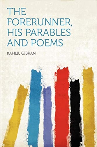 The Forerunner, His Parables and Poems (Annoatated)(Biography)