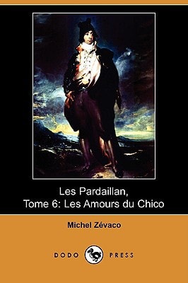 Les Pardaillan, Tome 6 Les Amours Du Chico (Dodo Press)