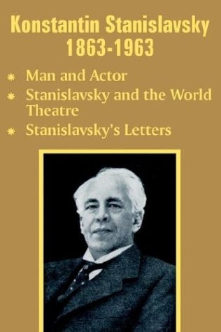 Konstantin Stanislavsky, 1863-1963 Man and Actor , Stanislavsky and the World Theatre, Stanislavskys Letters